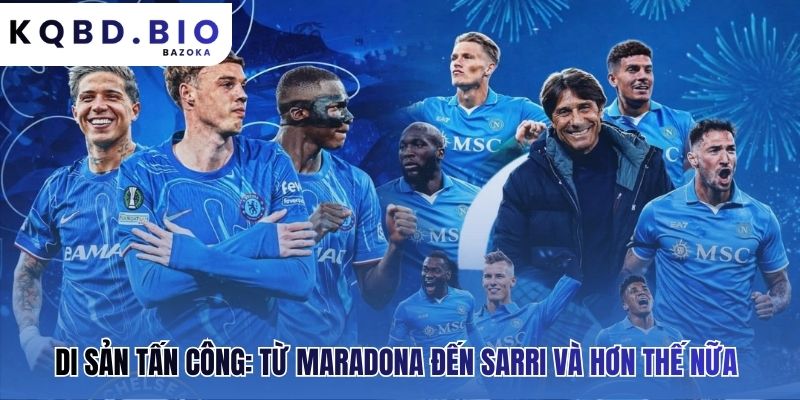 Napoli: lối chơi tấn công & ngôi sao sáng giá là di sản